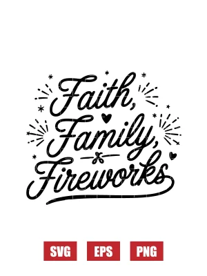 Faith Family & Fireworks Svg