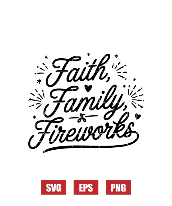 Faith Family & Fireworks Svg