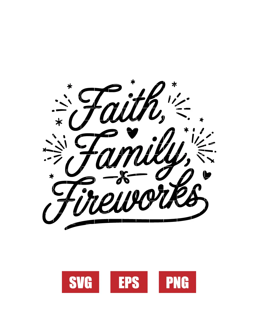 Faith Family & Fireworks Svg