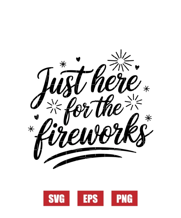 Just here for the fireworks Svg