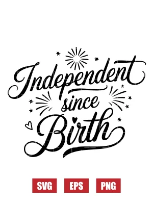 Independent since Birth Svg