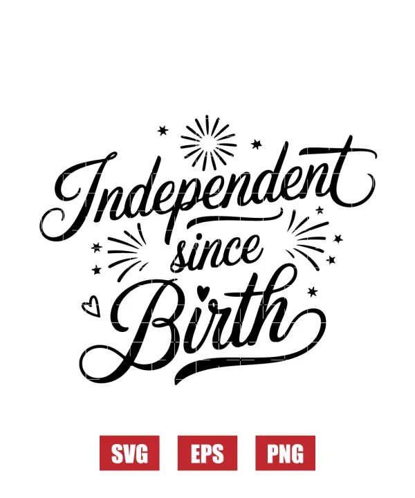 Independent since Birth Svg