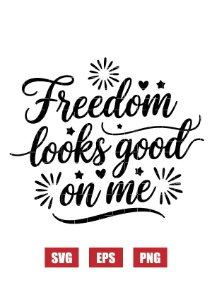 Freedom looks good on me Svg