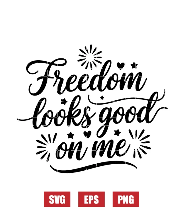 Freedom looks good on me Svg