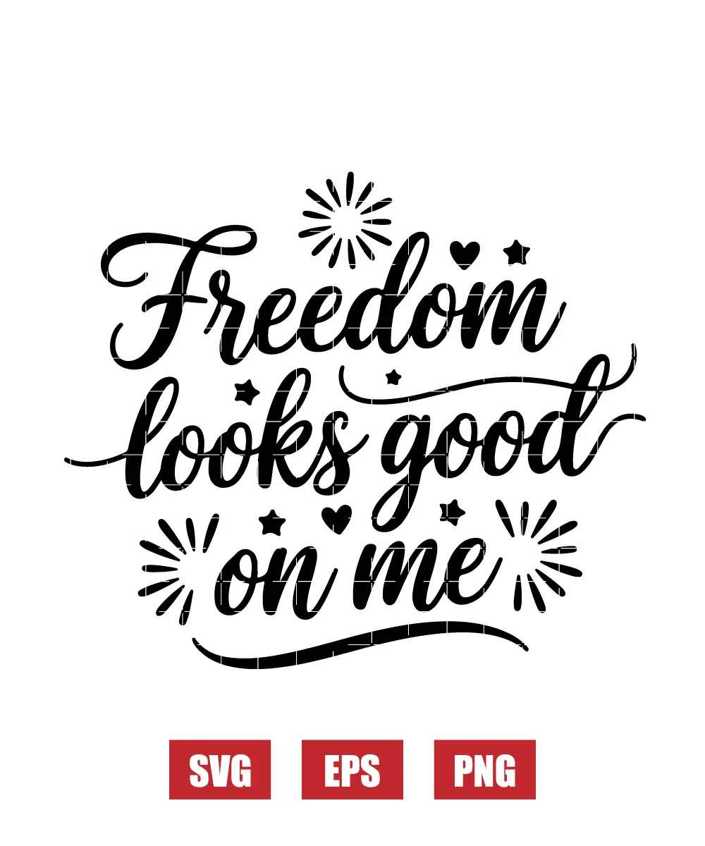 Freedom looks good on me Svg
