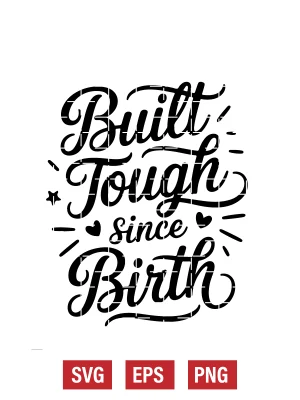 Built Tough Since Birth Svg