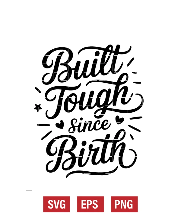 Built Tough Since Birth Svg