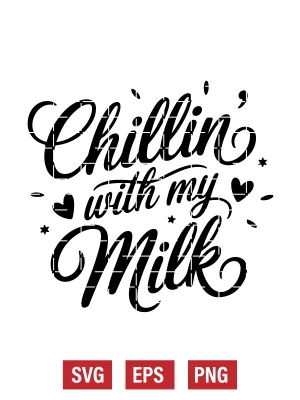Chillin' With My Milk Svg