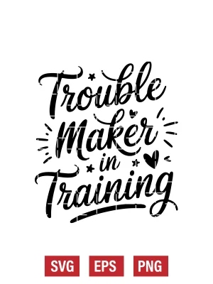 Trouble Maker In Training Svg