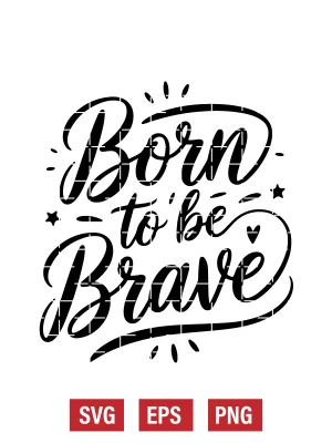 Born To Be Brave Svg