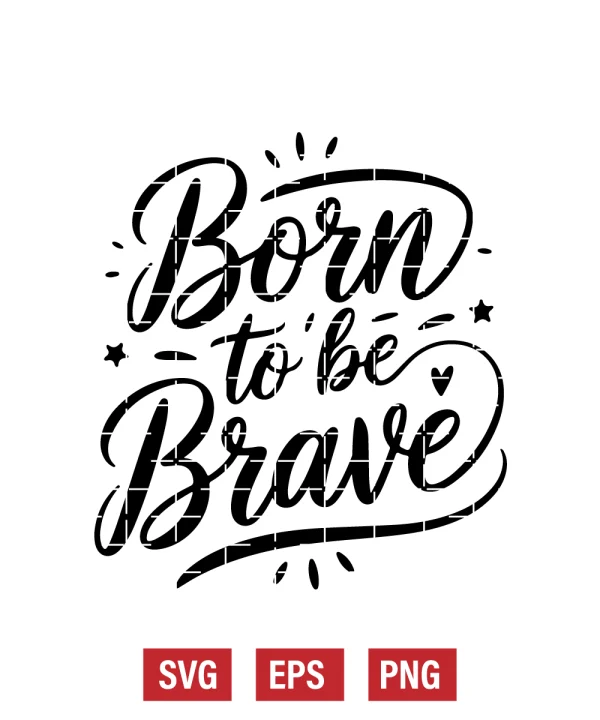 Born To Be Brave Svg