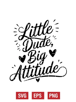 Little Dude, Big Attitude Svg