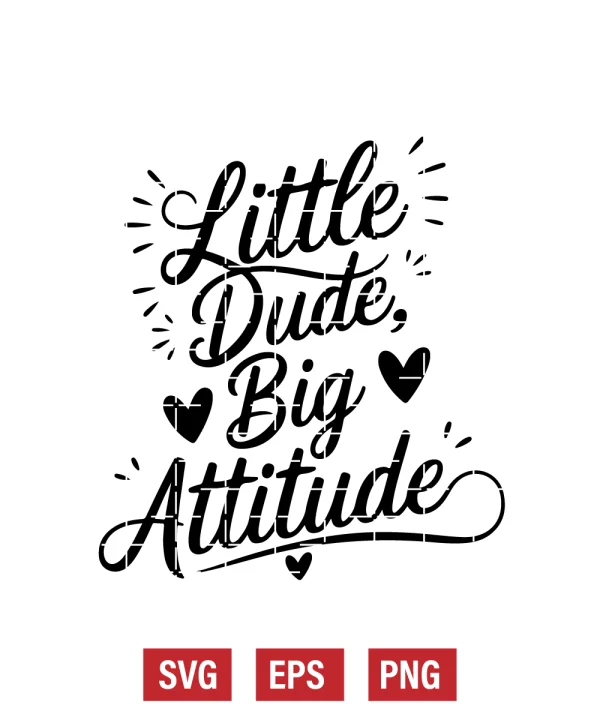 Little Dude, Big Attitude Svg