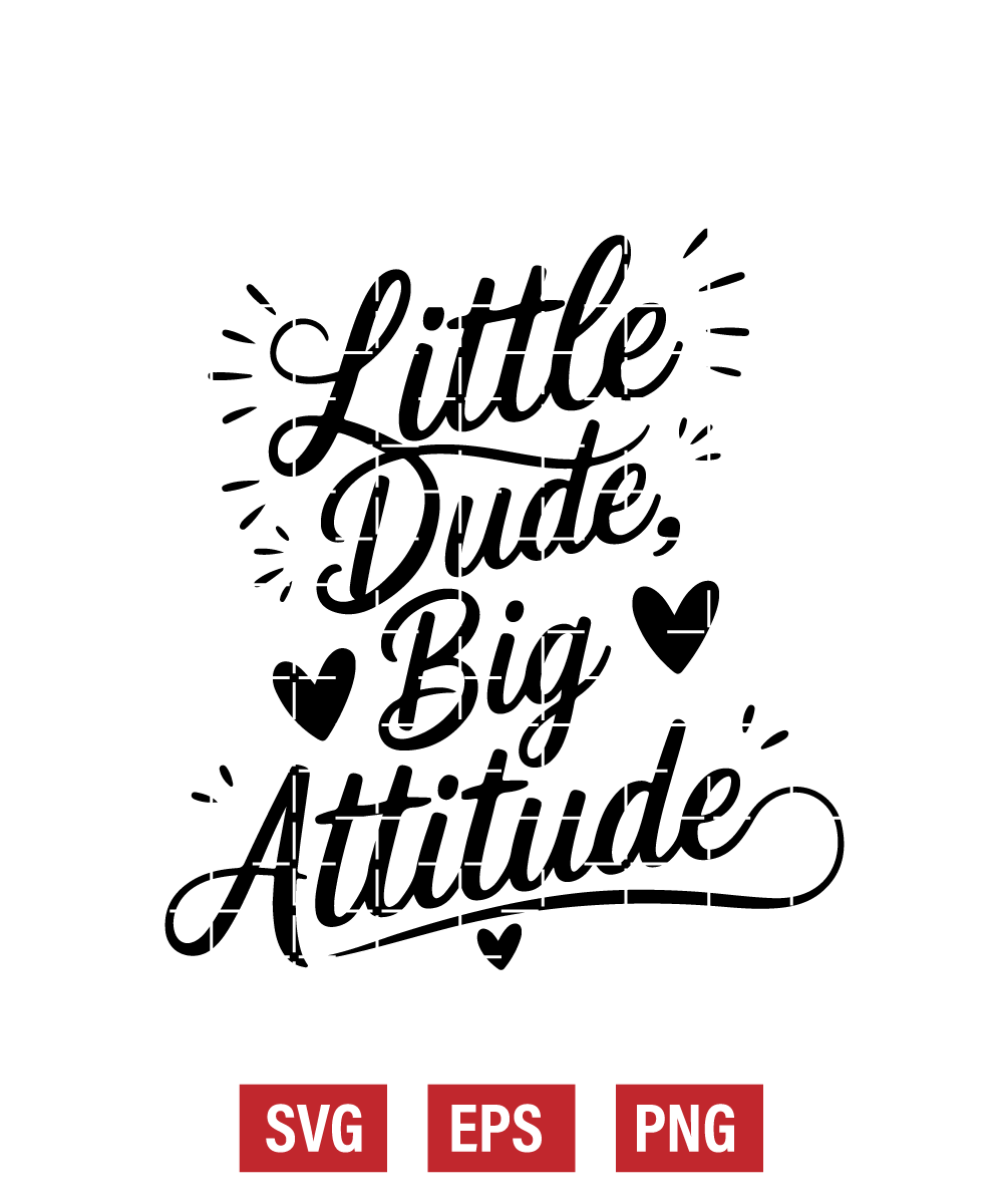 Little Dude, Big Attitude Svg