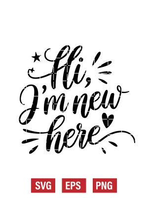 Hi, I'm New Here Svg
