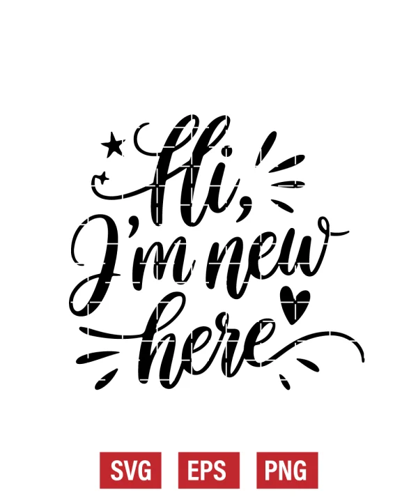 Hi, I'm New Here Svg