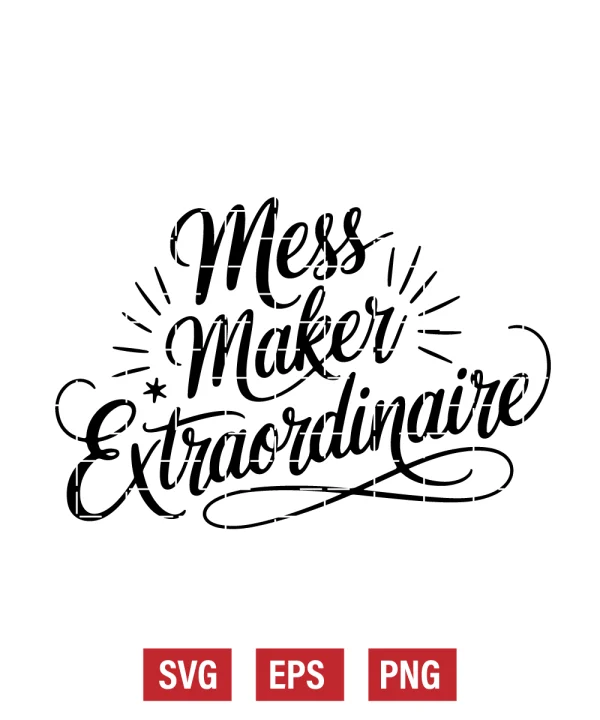 Mess Maker Extraordinaire Svg