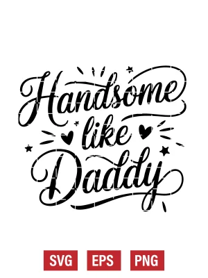Handsome Like Daddy Svg