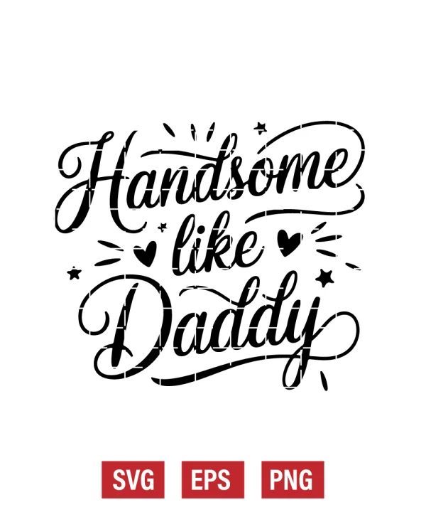 Handsome Like Daddy Svg