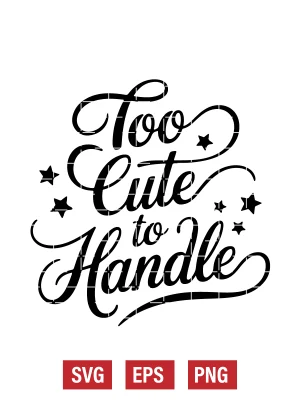 Too Cute to Handle Svg