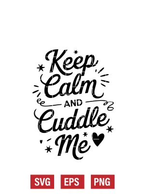 Keep Calm and Cuddle Me Svg
