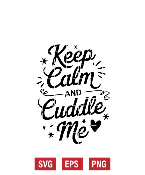 Keep Calm and Cuddle Me Svg