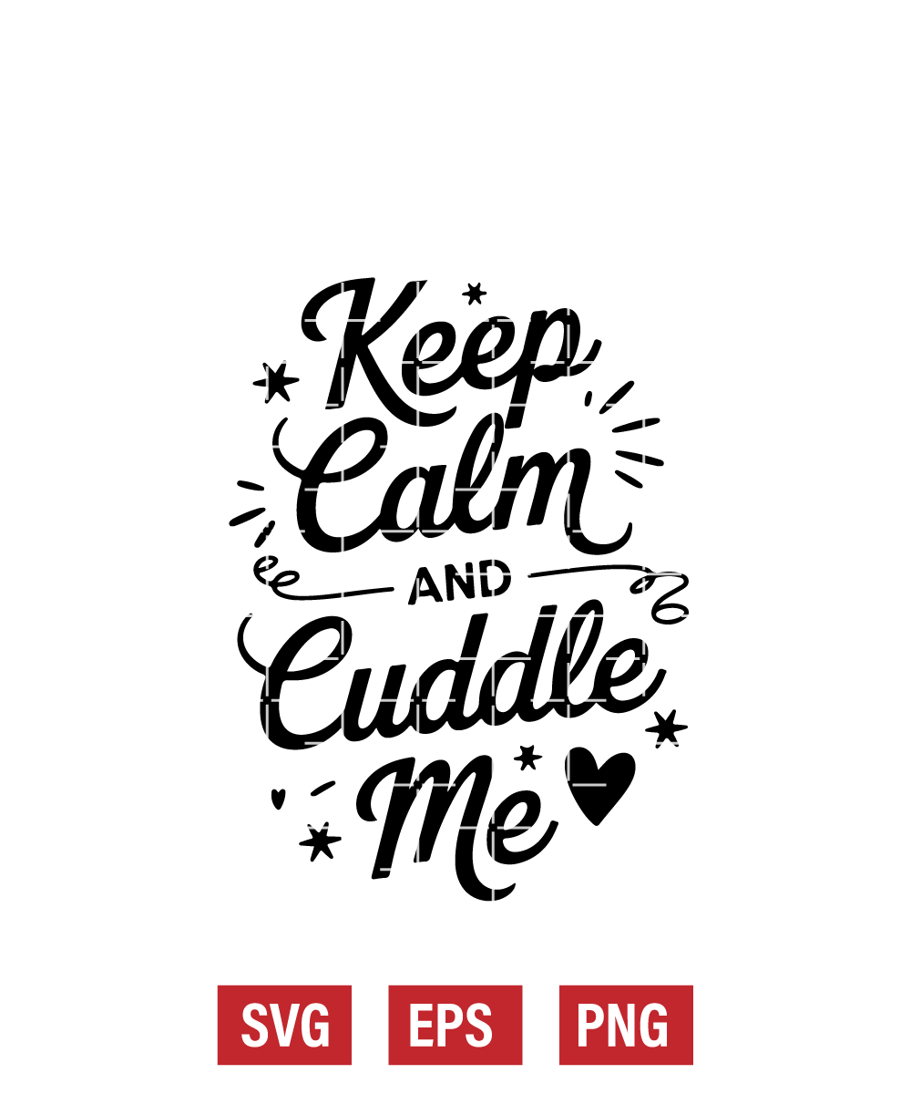 Keep Calm and Cuddle Me Svg
