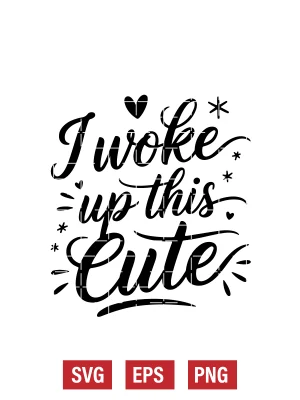 I Woke Up This Cute Svg