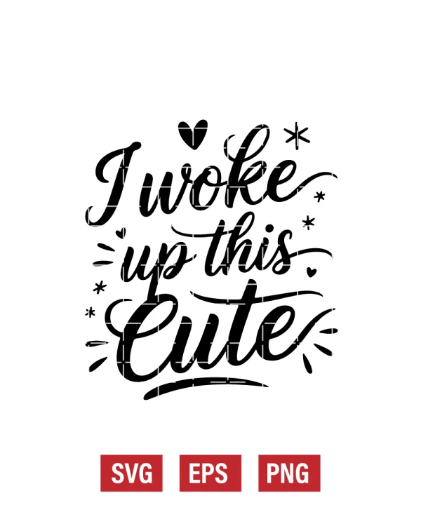 I Woke Up This Cute Svg