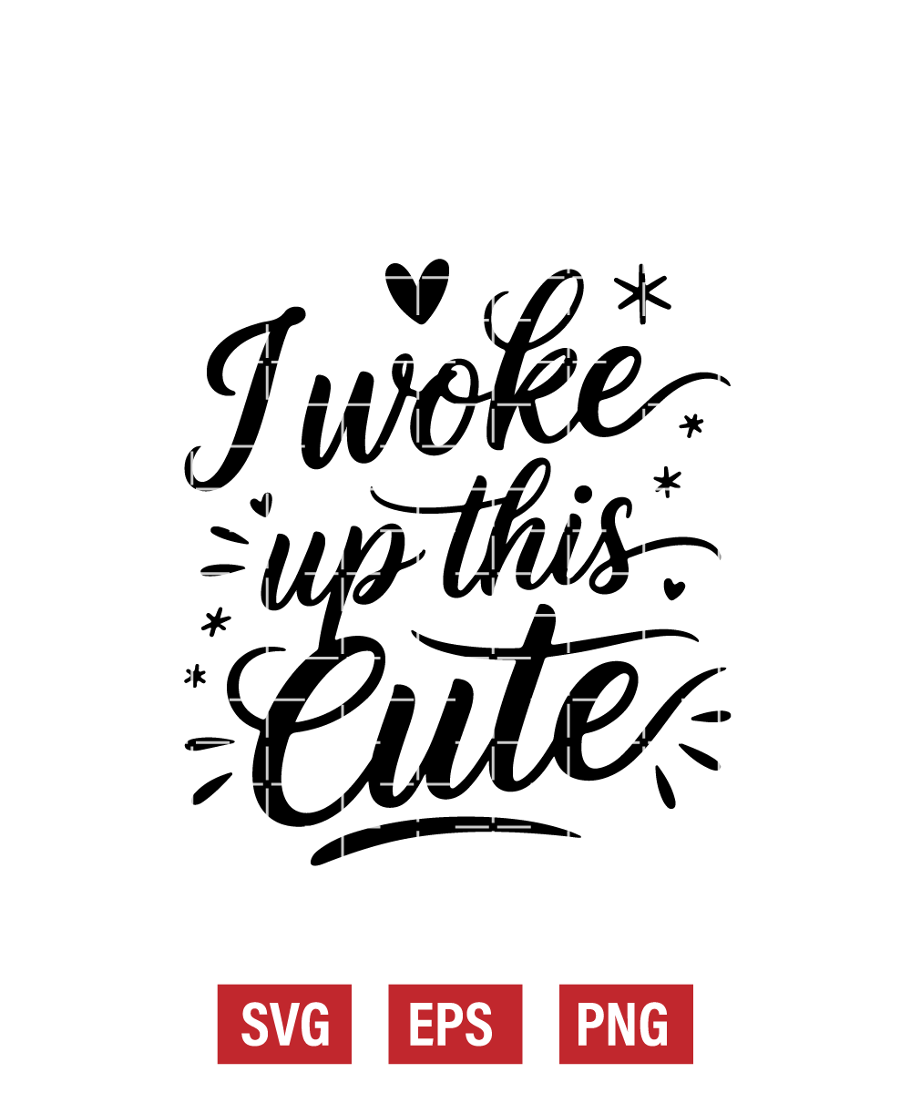 I Woke Up This Cute Svg