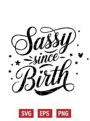 Sassy Since Birth Svg