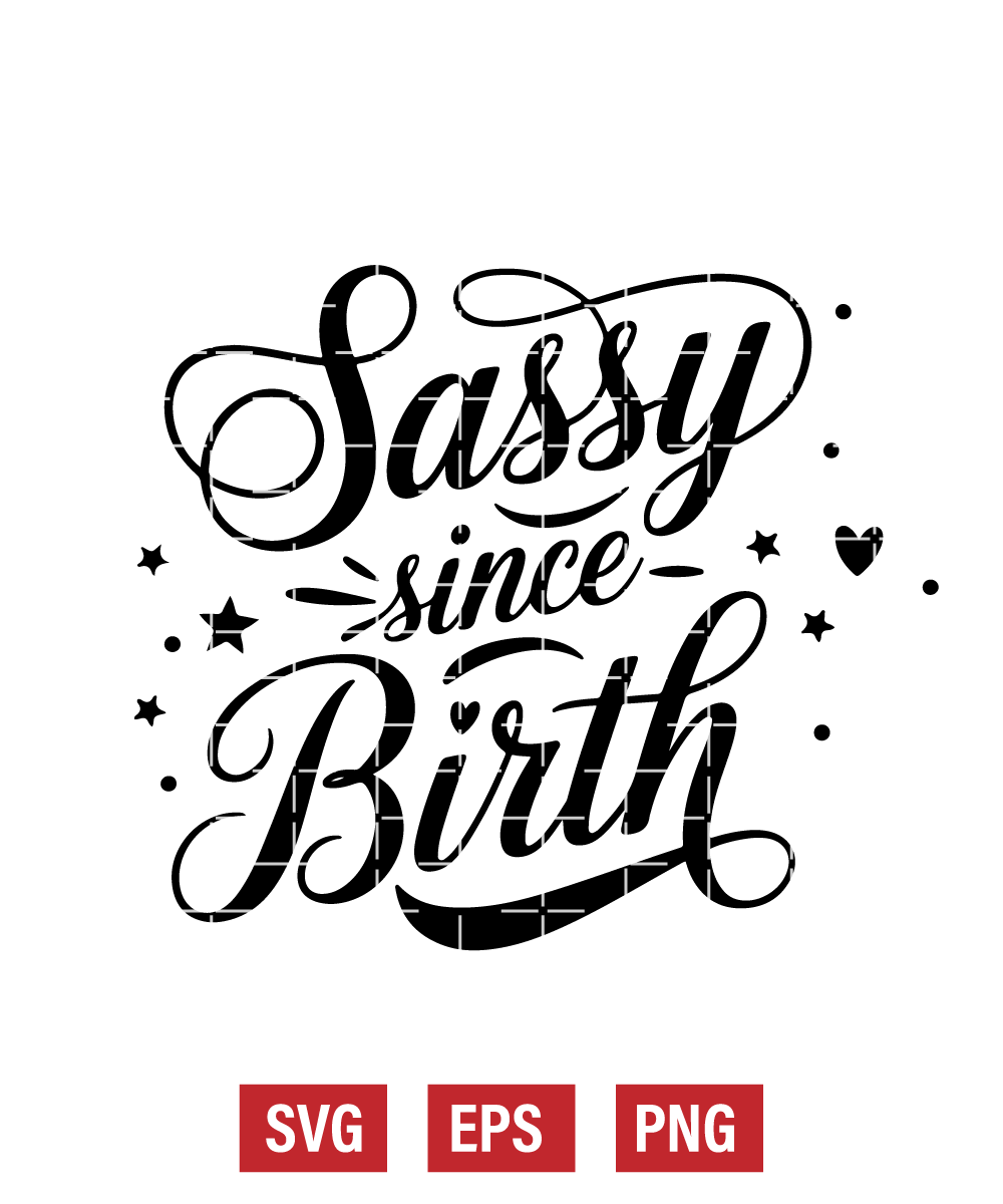 Sassy Since Birth Svg