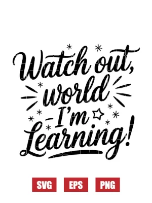 Watch Out World I'm Learning! Svg