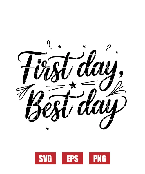 First Day, Best Day Svg