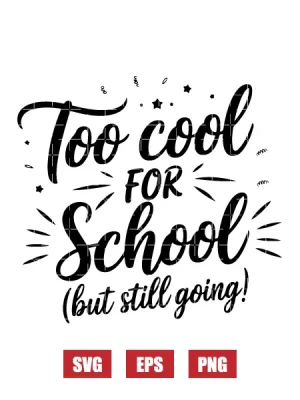 Too Cool For School (But Still Going) Svg