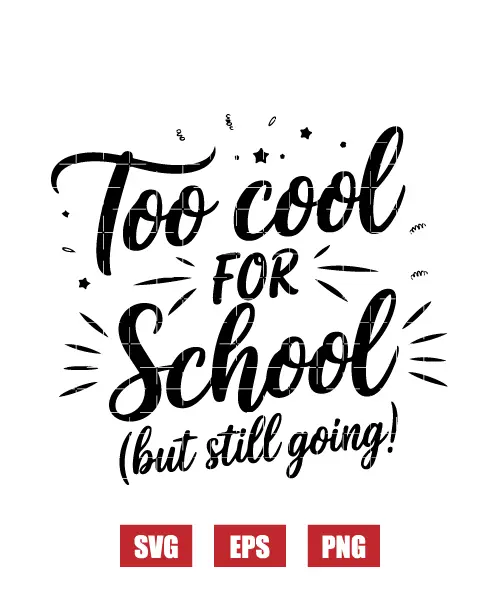 Too Cool For School (But Still Going) Svg