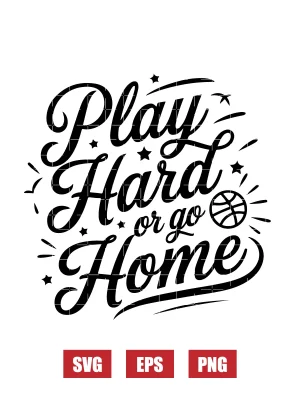 Play Hard or Go Home Svg
