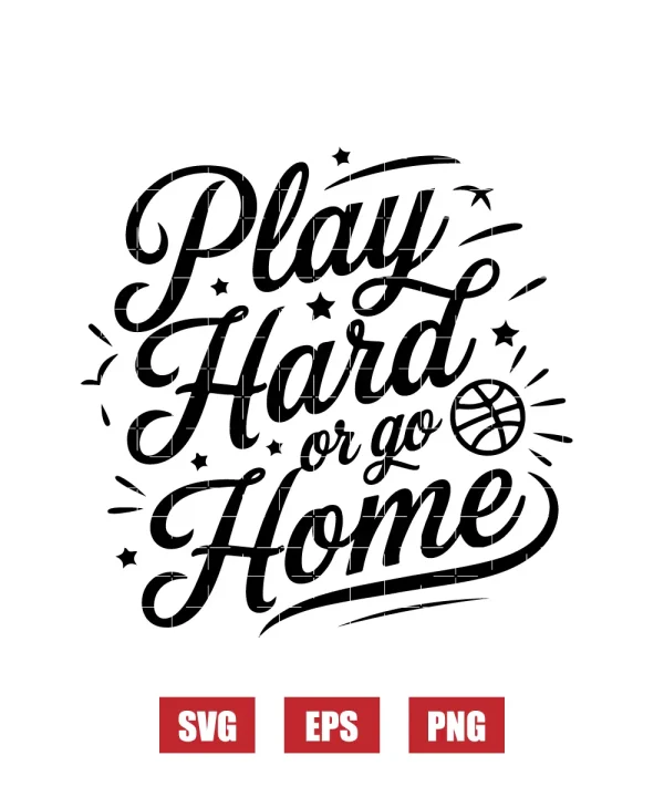 Play Hard or Go Home Svg