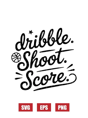 Dribble. Shoot. Score. Svg