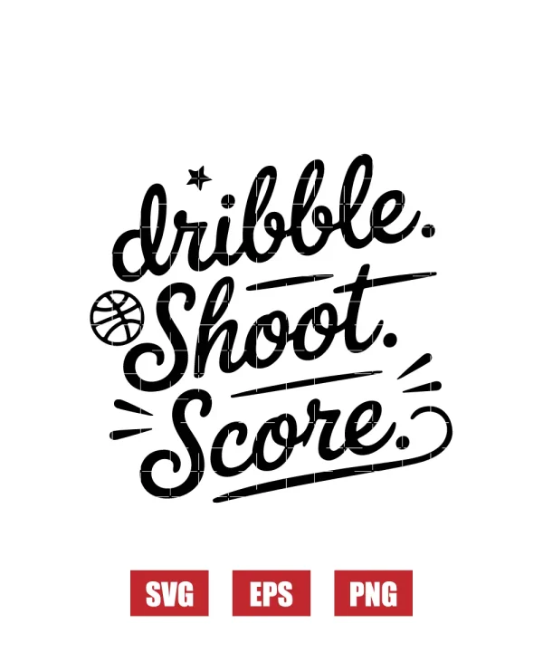 Dribble. Shoot. Score. Svg
