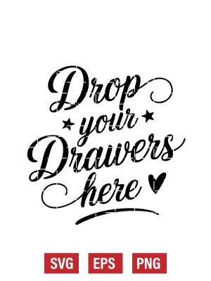 Drop Your Drawers Here Svg