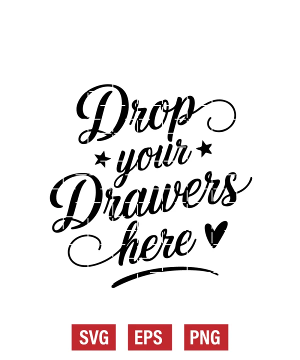 Drop Your Drawers Here Svg