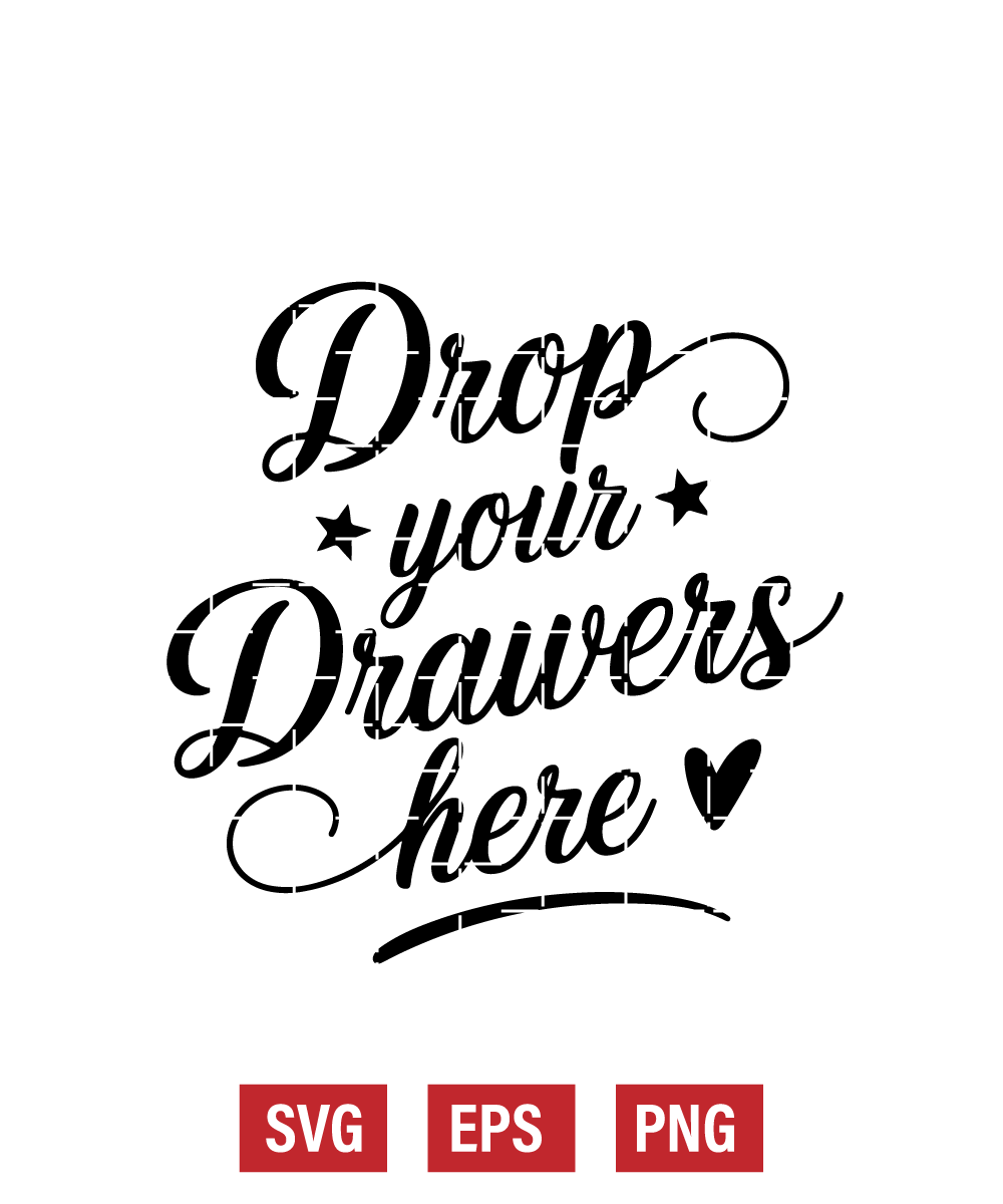 Drop Your Drawers Here Svg