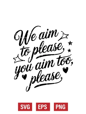 We Aim to Please, You Aim Too, Please Svg
