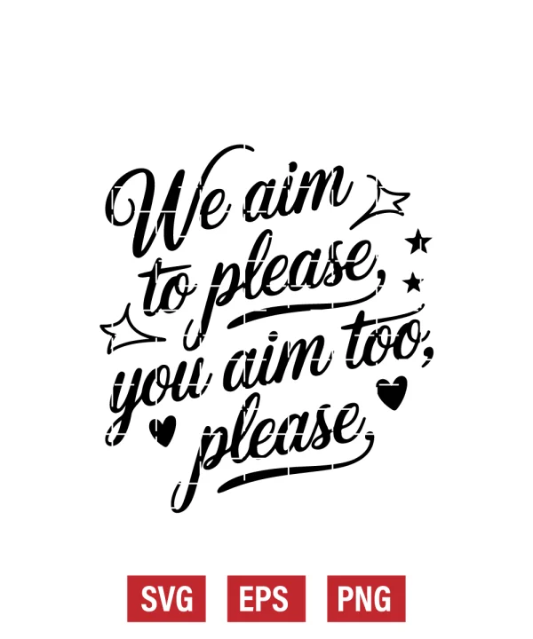 We Aim to Please, You Aim Too, Please Svg