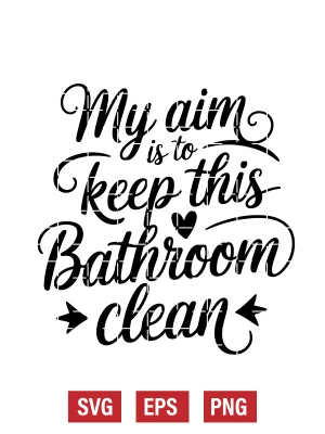 My Aim Is to Keep This Bathroom Clean Svg