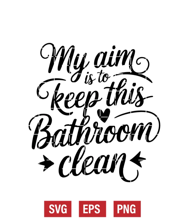My Aim Is to Keep This Bathroom Clean Svg