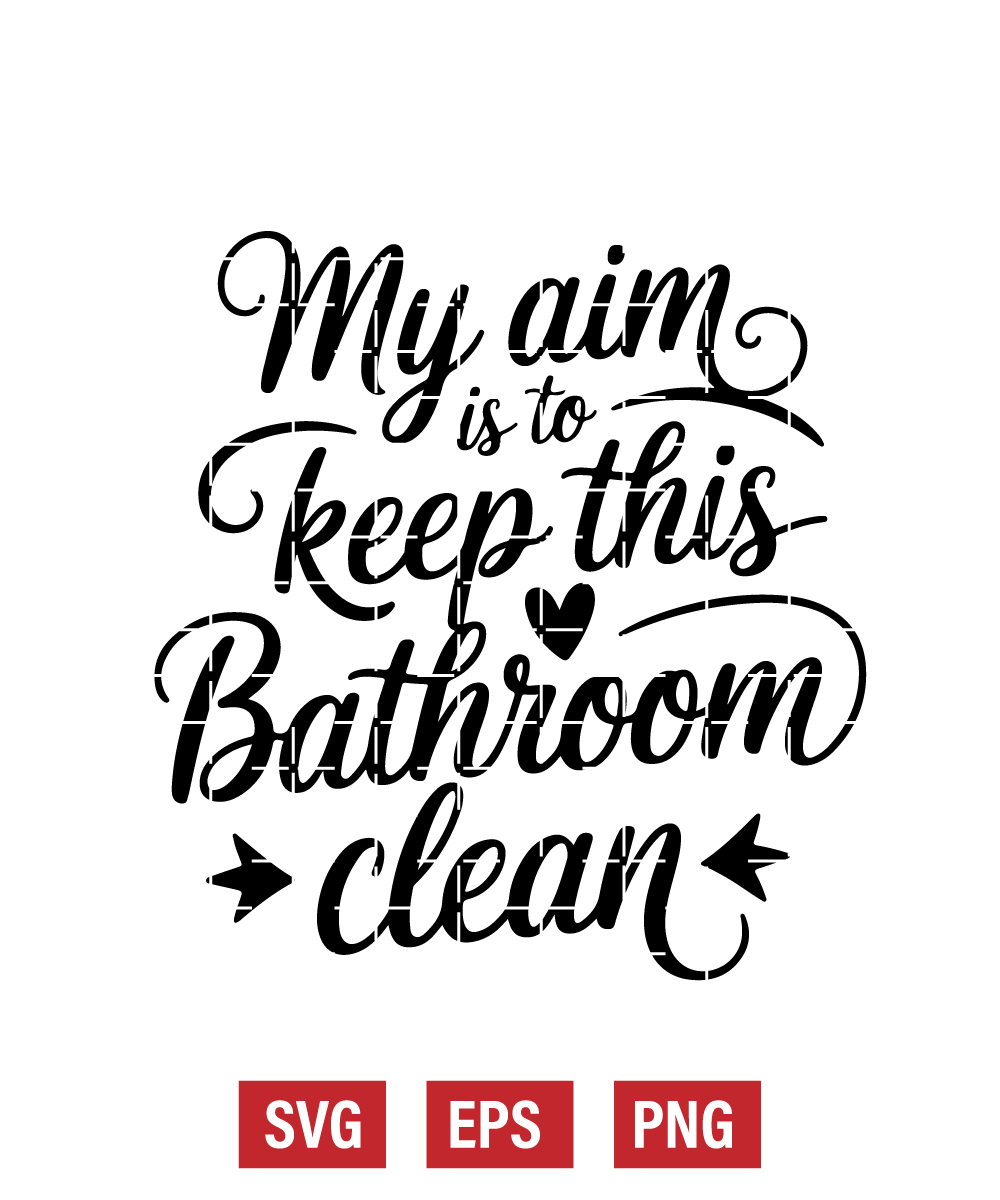 My Aim Is to Keep This Bathroom Clean Svg