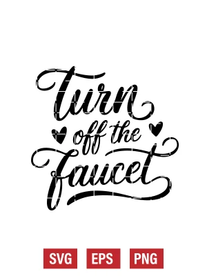 Turn Off the Faucet Svg