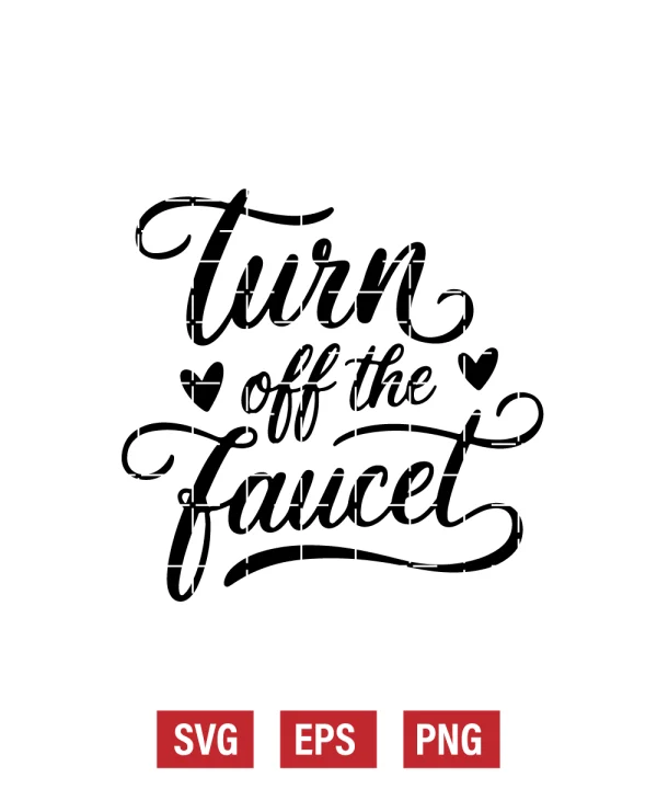 Turn Off the Faucet Svg